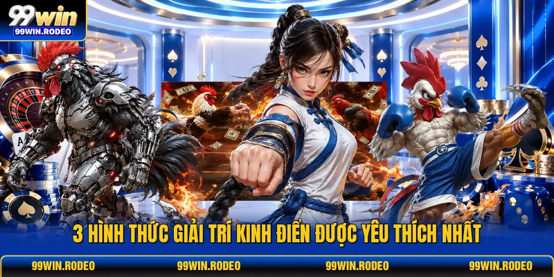 3 hình thức giải trí kinh điển được yêu thích nhất 3 hình thức giải trí kinh điển được yêu thích nhất