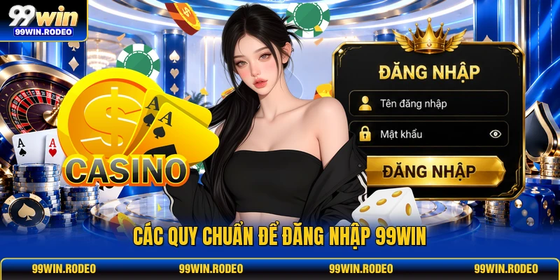 Các quy chuẩn để đăng nhập 99WIN Các quy chuẩn để đăng nhập 99WIN