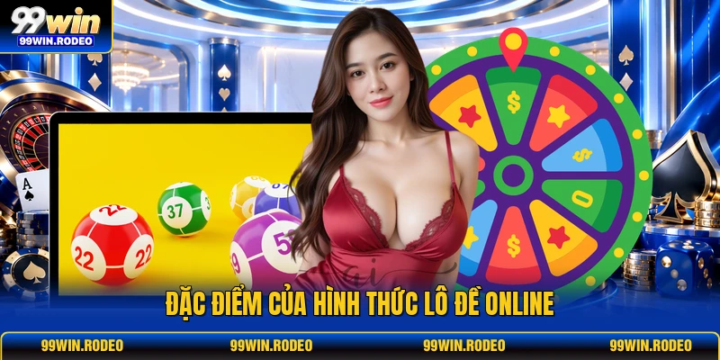 Đặc điểm của hình thức lô đề online Đặc điểm của hình thức lô đề online