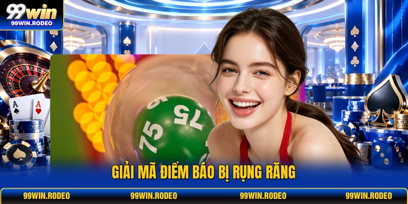 Giải mã điểm báo bị rụng răng Giải mã điểm báo bị rụng răng