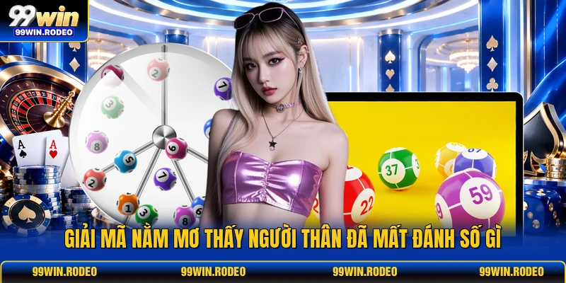 Giải mã nằm mơ thấy người thân đã mất đánh số gì Giải mã nằm mơ thấy người thân đã mất đánh số gì