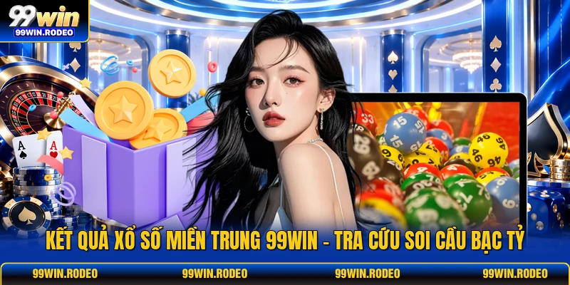 Kết Quả Xổ Số Miền Trung 99WIN - Tra Cứu Soi Cầu Bạc Tỷ 1 Kết Quả Xổ Số Miền Trung 99WIN - Tra Cứu Soi Cầu Bạc Tỷ
