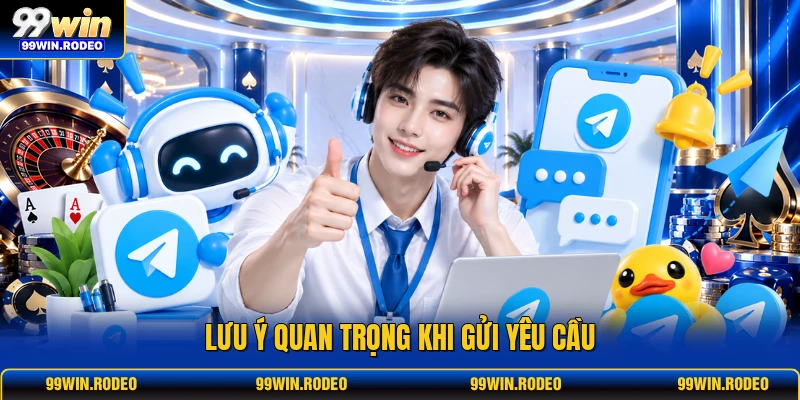 Lưu ý quan trọng khi gửi yêu cầu Lưu ý quan trọng khi gửi yêu cầu