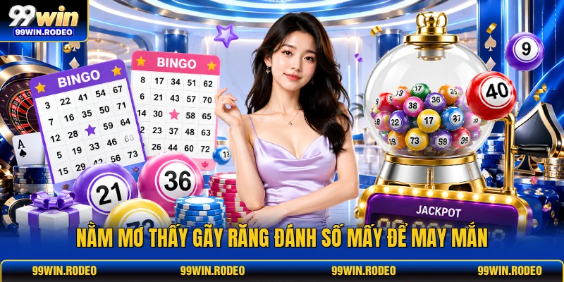 Nằm mơ thấy gãy răng đánh số mấy để may mắn Nằm mơ thấy gãy răng đánh số mấy để may mắn