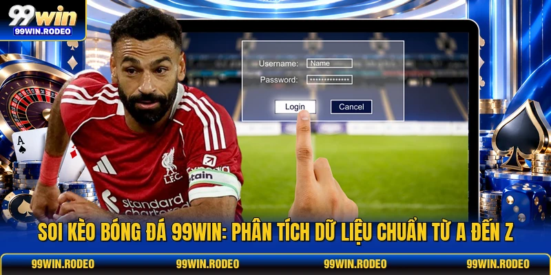 Soi Kèo Bóng Đá 99WIN: Phân Tích Dữ Liệu Chuẩn Từ A Đến Z 1 Soi Kèo Bóng Đá 99WIN: Phân Tích Dữ Liệu Chuẩn Từ A Đến Z